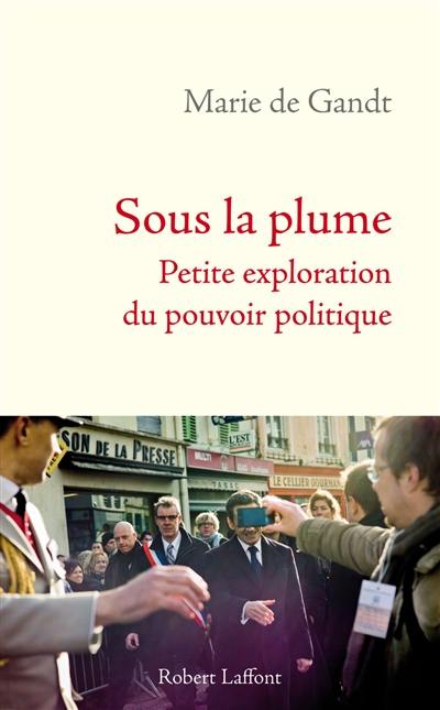 Sous la plume : petite exploration du pouvoir politique