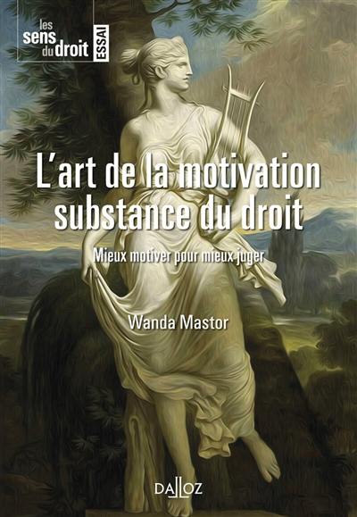 L'art de la motivation, substance du droit : mieux motiver pour mieux juger