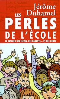 Les perles de l'école. Vol. 1. Le bêtisier des élèves, des parents... et des profs