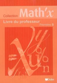 Math'x première S : livre du professeur