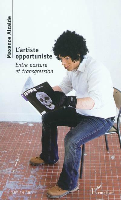 L'artiste opportuniste : entre posture et transgression