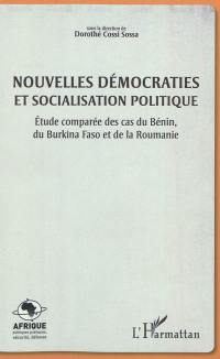 Nouvelles démocraties et socialisation politique : étude comparée des cas du Bénin, du Burkina Faso et de la Roumanie