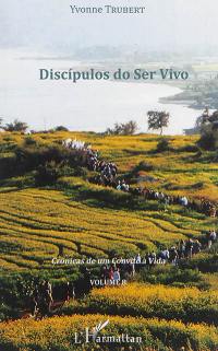 Crônicas de um convite à vida. Vol. 8. Discipulos do Ser Vivo