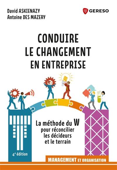 Conduire le changement en entreprise : la méthode du W pour réconcilier les décideurs et le terrain