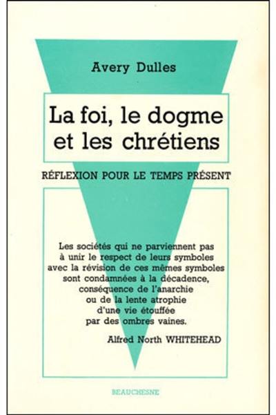 La Foi, le Dogme et les Chrétiens : Réflexions pour le temps présent