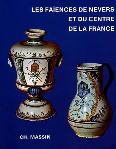 Les Faîences de Nevers et du centre de la France du 16e au 19e siècle