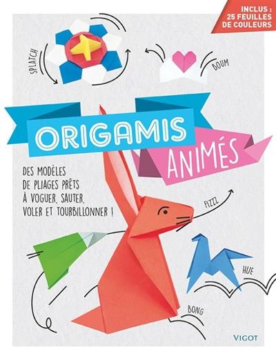 Origamis animés : des modèles de pliages prêts à voguer, sauter, voler et tourbillonner !