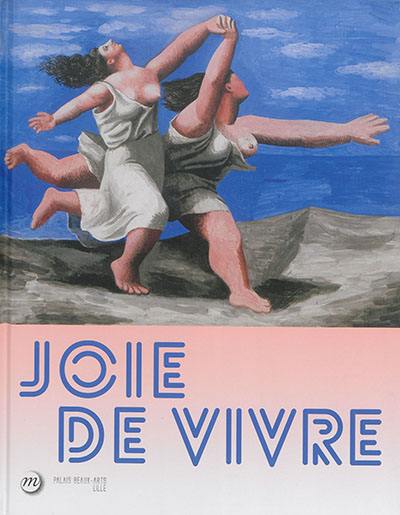 Joie de vivre : exposition, Lille, Palais des beaux-arts, du 26 septembre 2015 au 17 janvier 2016