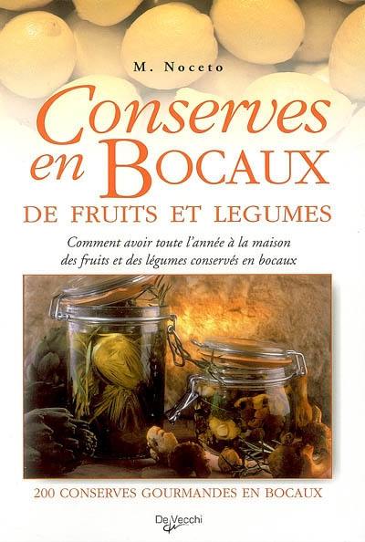 Conserves en bocaux de fruits et légumes : comment avoir toute l'année à la maison des fruits et des légumes conservés en bocaux : 200 conserves gourmandes en bocaux