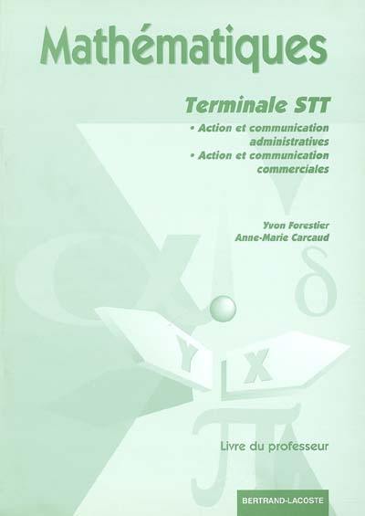 Mathématiques Terminale STT, spécialités action et communication administratives, action et communication commerciales : livre du professeur