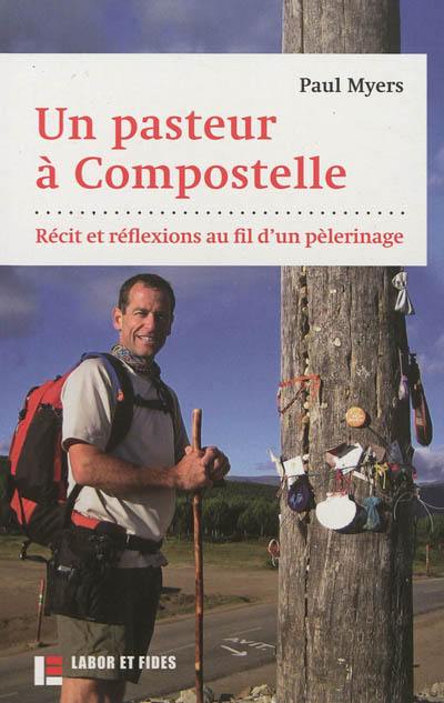 Un pasteur à Compostelle : récit et réflexions au fil d'un pèlerinage