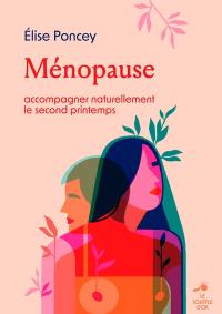 Ménopause : accompagner naturellement le second printemps