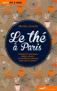 Le thé à Paris 2014 : comptoirs, boutiques, salons, rituels... les meilleures adresses pour tous les goûts !