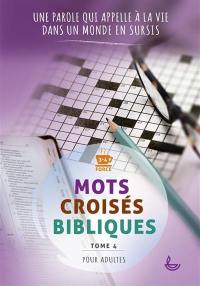 Mots croisés bibliques. Vol. 4. Une parole qui appelle à la vie dans un monde en sursis : force 3-4, pour adultes