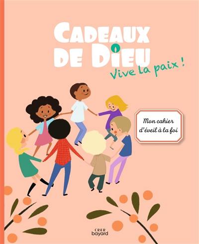 Cadeaux de Dieu : vive la paix ! : mon cahier d'éveil à la foi