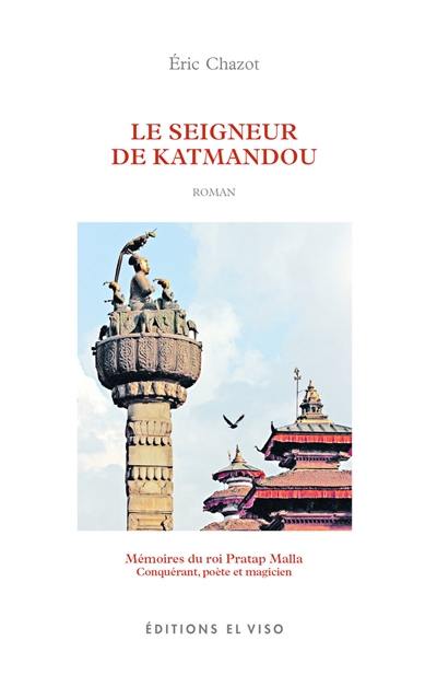 Le seigneur de Katmandou : mémoires du roi Pratap Malla, conquérant, poète et magicien