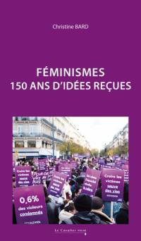 Féminismes : 150 ans d'idées reçues