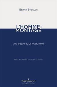 L'homme-montage : une figure de la modernité