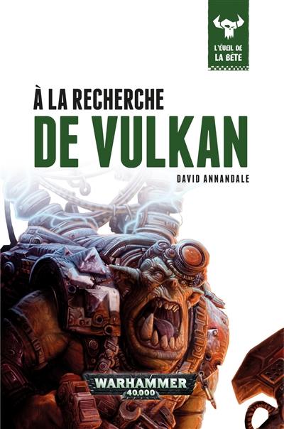 L'éveil de la bête. Vol. 7. A la recherche de Vulkan