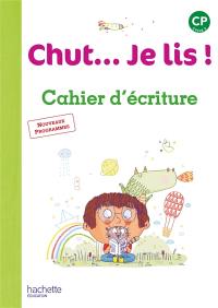 Chut... Je lis ! CP cycle 2 : cahier d'écriture : nouveaux programmes