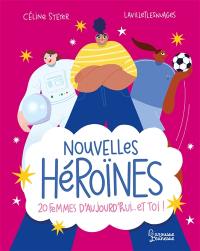 Nouvelles héroïnes : 20 femmes d'aujourd'hui... et toi !