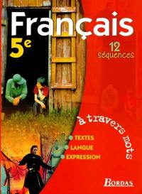 A travers mots, français 5e, 12 séquences : livre de l'élève