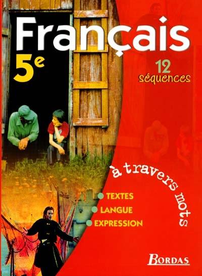 A travers mots, français 5e, 12 séquences : livre de l'élève