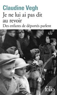 Je ne lui ai pas dit au revoir : des enfants de déportés parlent