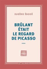 Brûlant était le regard de Picasso