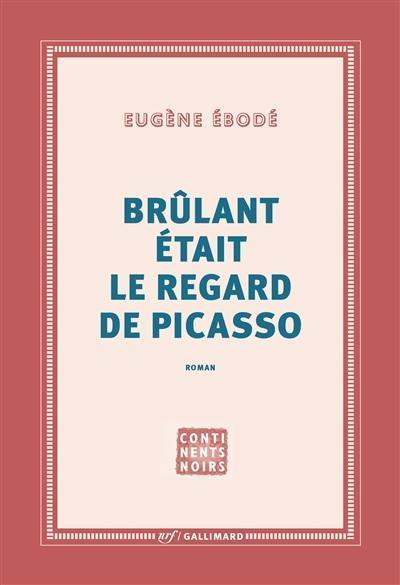 Brûlant était le regard de Picasso