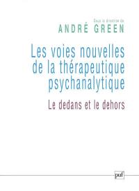 Les voies nouvelles de la thérapeutique psychanalytique : le dedans et le dehors