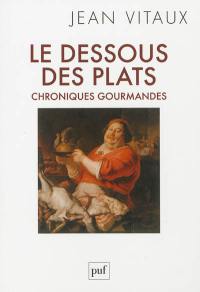 Le dessous des plats : chroniques gourmandes