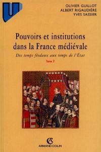 Pouvoirs et institutions dans la France médiévale. Vol. 2. Des temps féodaux aux temps de l'Etat