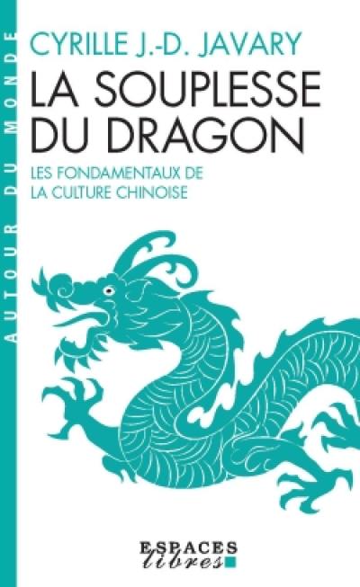 La souplesse du dragon : les fondamentaux de la culture chinoise