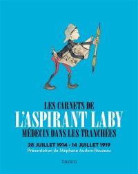 Les carnets de l'aspirant Laby : médecin dans les tranchées, 28 juillet 1914-14 juillet 1919