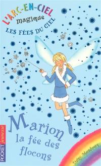 L'arc-en-ciel magique : les fées du ciel. Vol. 1. Marion, la fée des flocons