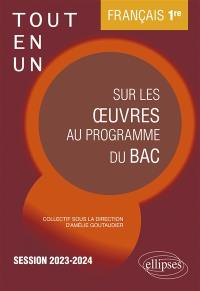 Français 1re : tout-en-un sur les oeuvres au programme du bac : session 2023-2024