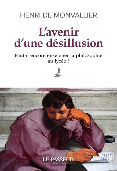 L'avenir d'une désillusion : faut-il encore enseigner la philosophie au lycée ?