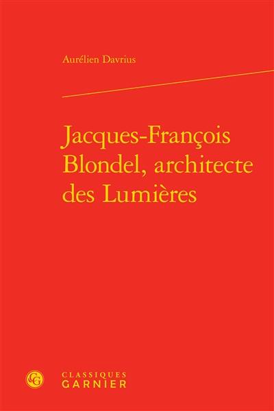 Jacques-François Blondel, architecte des Lumières