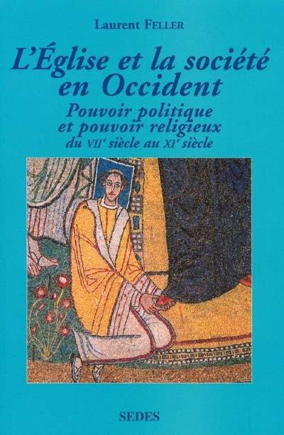 L'Eglise et la société en Occident : pouvoir politique et pouvoir religieux du VIIe au XIe siècle