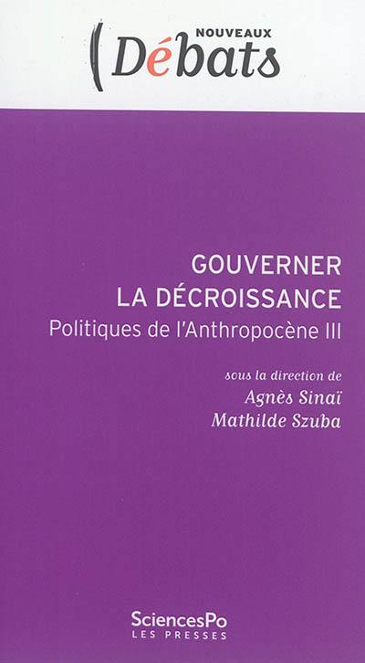 Politiques de l'anthropocène. Vol. 3. Gouverner la décroissance