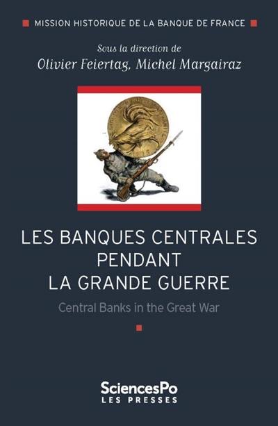 Les banques centrales pendant la Grande Guerre. Central banks in the Great War