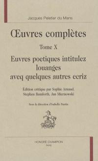 Oeuvres complètes. Vol. 10. Euvres poetiques intituléz Louanges aveq quelques autres ecriz