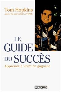 Le guide du succès : apprenez à vivre en gagnant