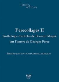 Perecollages : anthologie d'articles de Bernard Magné sur l'oeuvre de Georges Perec. Vol. 2