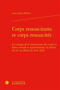 Corps ressuscitants et corps ressuscités : les images de la résurrection des corps en Italie centrale et septentrionale du milieu du XVe au début XVIIe siècle