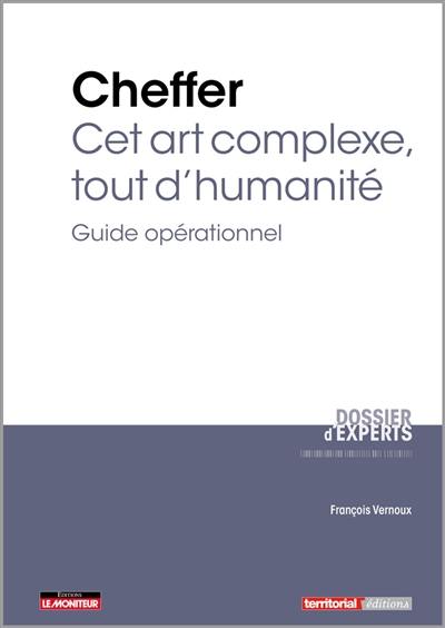 Cheffer : cet art complexe, tout d'humanité : guide opérationnel