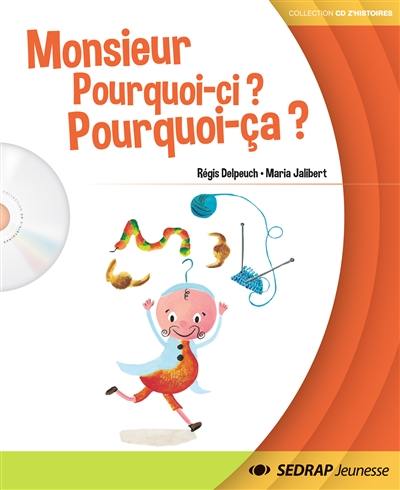 Monsieur Pourquoi-ci ? Pourquoi-ça ?