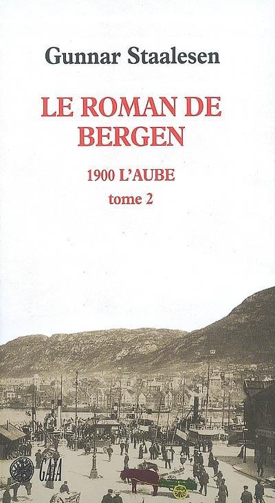 Le roman de Bergen. 1900, l'aube. Vol. 2