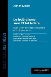 Le fédéralisme sans l'Etat fédéral : la question de l'unité de l'Espagne et du Royaume-Uni